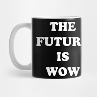 The Future Is Wow Mug